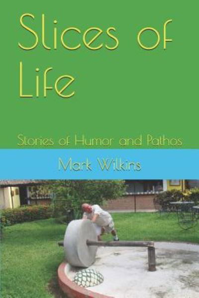 Cover for Mark Wilkins · Slices of Life: Stories of Humor and Pathos - Storyteller (Paperback Book) (2017)