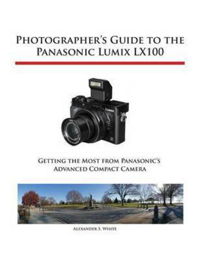 Cover for Alexander S White · Photographer's Guide to the Panasonic Lumix Lx100 (Pocketbok) (2015)