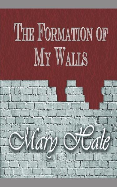 Mary Hale · The Formation of My Walls (Paperback Book) (2018)