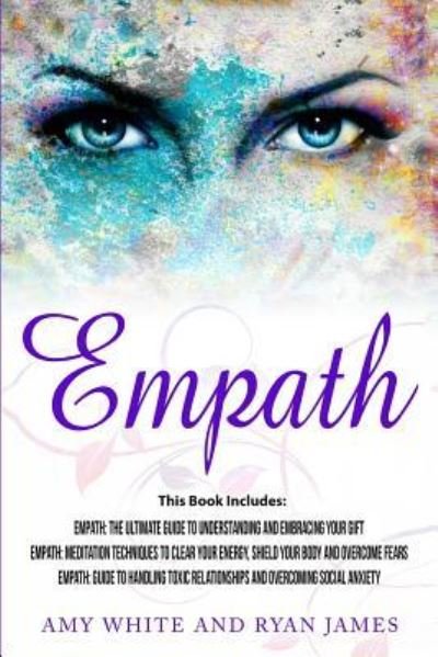 Cover for Ryan James · Empath: 3 Manuscripts - Empath: The Ultimate Guide to Understanding and Embracing Your Gift, Empath: Meditation Techniques to shield your body, ... Relationships (Empath Series) (Volume 4) (Paperback Book) (2019)