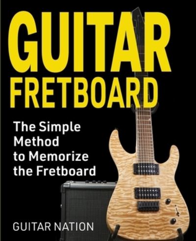 Cover for Guitar Nation · Guitar Fretboard: The Simple Method to Memorize the Fretboard (Paperback Book) (2020)