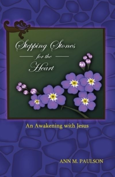 Stepping Stones for the Heart - Ann Paulson - Books - Rustik Haws LLC - 9781952244452 - February 28, 2020