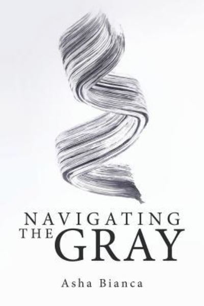 Cover for Asha Bianca · Navigating the Gray (Paperback Book) (2018)