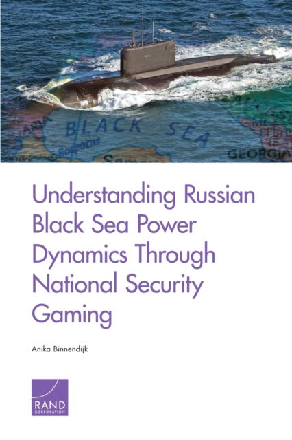 Cover for Anika Binnendijk · Understanding Russian Black Sea Power Dynamics Through National Security Gaming (Paperback Book) (2020)