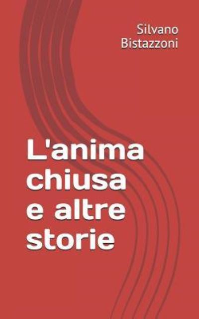 Cover for Silvano Bistazzoni · L'anima chiusa (Paperback Book) (2018)