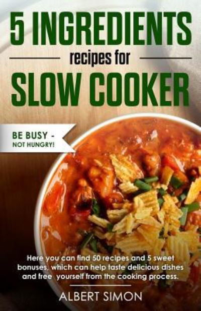 Cover for Albert Simon · 5 Ingredients Recipes for Slow Cooker (Paperback Book) (2017)