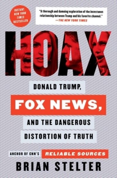 Hoax: Donald Trump, Fox News, and the Dangerous Distortion of Truth - Brian Stelter - Books - Atria/One Signal Publishers - 9781982142452 - June 8, 2021