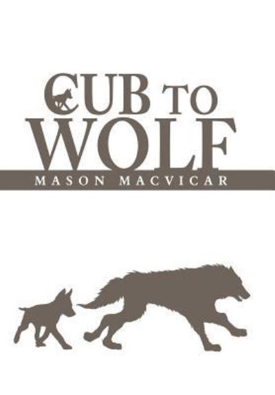 Cover for Mason MacVicar · Cub to Wolf (Hardcover Book) (2018)