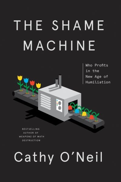 Cover for Cathy O'Neil · The Shame Machine: Who Profits in the New Age of Humiliation (Innbunden bok) (2022)