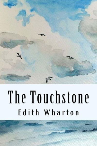 The Touchstone - Edith Wharton - Books - Createspace Independent Publishing Platf - 9781985138452 - February 8, 2018