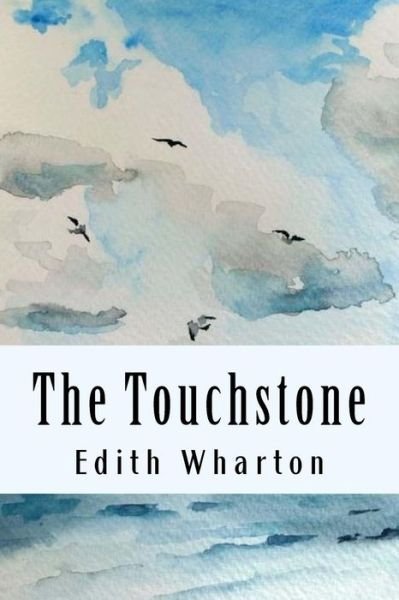 The Touchstone - Edith Wharton - Bøger - Createspace Independent Publishing Platf - 9781985138452 - 8. februar 2018