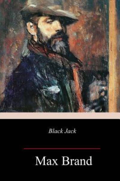 Black Jack - Max Brand - Książki - Createspace Independent Publishing Platf - 9781985196452 - 14 lutego 2018