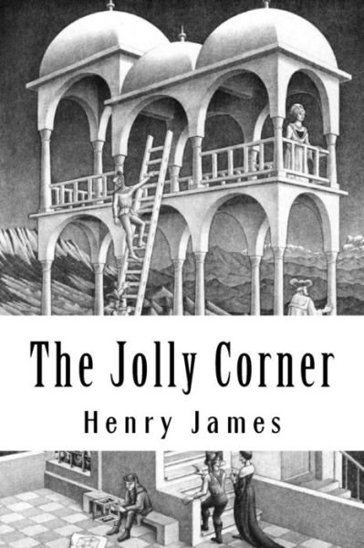 The Jolly Corner - Henry James - Livros - Createspace Independent Publishing Platf - 9781985617452 - 16 de fevereiro de 2018