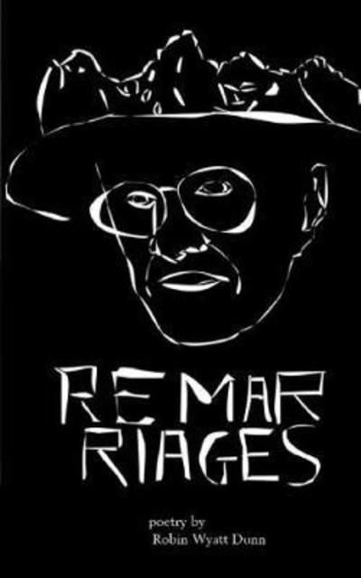 Remarriages - Robin Wyatt Dunn - Books - Scarlet Leaf - 9781988827452 - July 31, 2017
