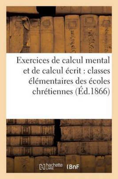 Cover for H Dessain · Exercices de Calcul Mental Et de Calcul Ecrit: Classes Elementaires Des Ecoles Chretiennes (Paperback Book) (2016)