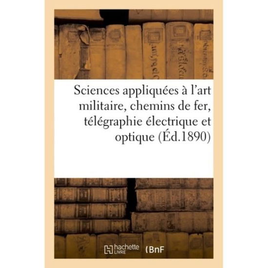 Cover for Régnier · Sciences Appliquees A l'Art Militaire, Chemins de Fer, Telegraphie Electrique Et Optique (Paperback Book) (2018)