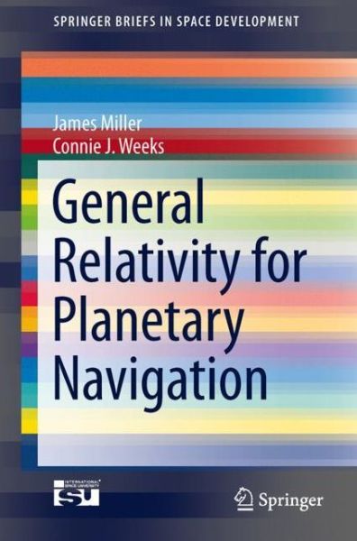 Cover for James Miller · General Relativity for Planetary Navigation - SpringerBriefs in Space Development (Paperback Book) [1st ed. 2021 edition] (2021)