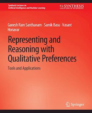 Cover for Ganesh Ram Santhanam · Representing and Reasoning with Qualitative Preferences: Tools and Applications - Synthesis Lectures on Artificial Intelligence and Machine Learning (Paperback Book) (2016)