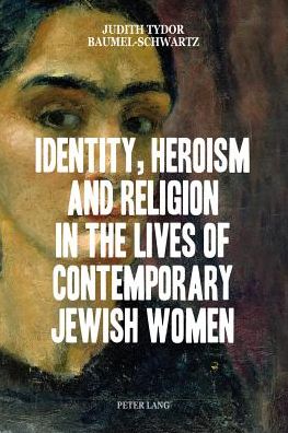 Cover for Judith Tydor Baumel-Schwartz · Identity, Heroism and Religion in the Lives of Contemporary Jewish Women (Paperback Book) [New edition] (2013)