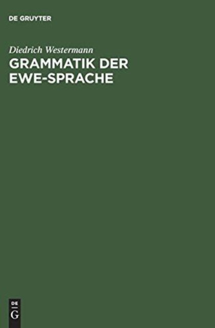 Grammatik der Ewe-Sprache - Diedrich Westermann - Książki - Walter de Gruyter - 9783111306452 - 1 kwietnia 2007