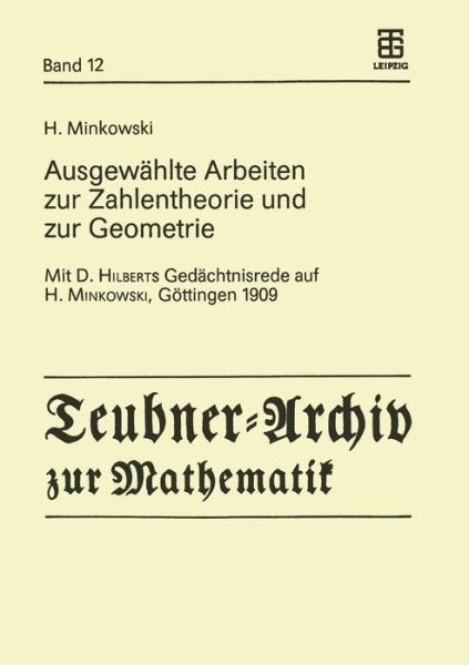 Ausgewahlte Arbeiten Zur Zahlentheorie Und Zur Geometrie: Mit D. Hilberts Gedachtnisrede Auf H. Minkowski, Gottingen 1909 - Teubner-archiv Zur Mathematik - Hermann Minkowski - Books - Springer Verlag GmbH - 9783211958452 - December 11, 1989