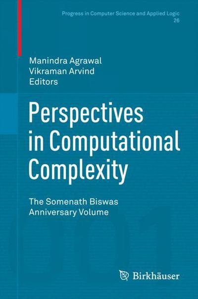 Perspectives in Computational Complexity: The Somenath Biswas Anniversary Volume - Progress in Computer Science and Applied Logic - Manindra Agrawal - Books - Birkhauser Verlag AG - 9783319054452 - July 31, 2014