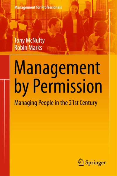 Cover for Tony McNulty · Management by Permission: Managing People in the 21st Century - Management for Professionals (Hardcover Book) [1st ed. 2016 edition] (2016)