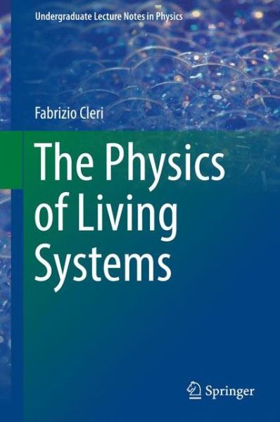 Cover for Fabrizio Cleri · The Physics of Living Systems - Undergraduate Lecture Notes in Physics (Hardcover Book) [1st ed. 2016 edition] (2016)