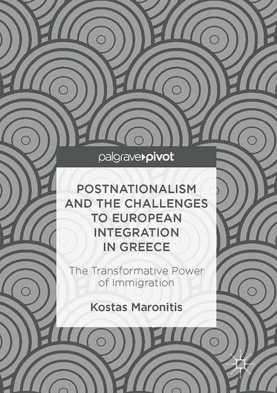 Cover for Kostas Maronitis · Postnationalism and the Challenges to European Integration in Greece: The Transformative Power of Immigration (Hardcover Book) [1st ed. 2017 edition] (2016)