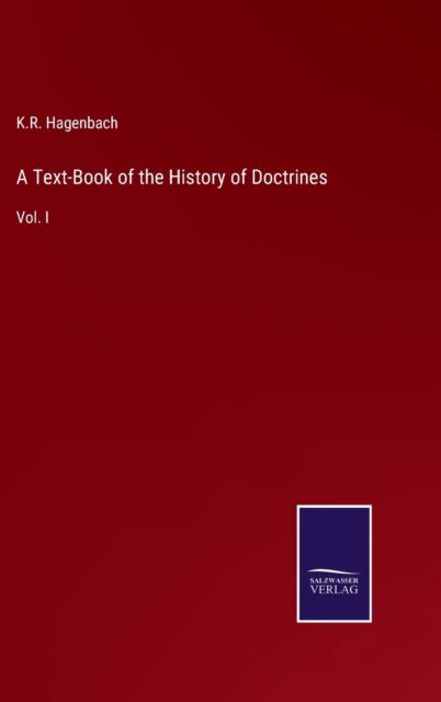 Cover for K R Hagenbach · A Text-Book of the History of Doctrines : Vol. I (Hardcover Book) (2022)