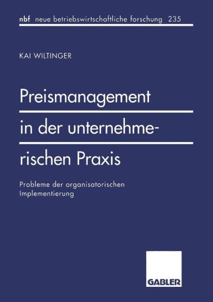 Cover for Kai Wiltinger · Preismanagement in Der Unternehmerischen Praxis: Probleme Der Organisatorischen Implementierung - Neue Betriebswirtschaftliche Forschung (Nbf) (Paperback Book) [1998 edition] (1998)