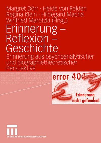 Cover for Margret Dorr · Erinnerung - Reflexion - Geschichte: Erinnerung Aus Psychoanalytischer Und Biographietheoretischer Perspektive (Paperback Book) [2008 edition] (2007)