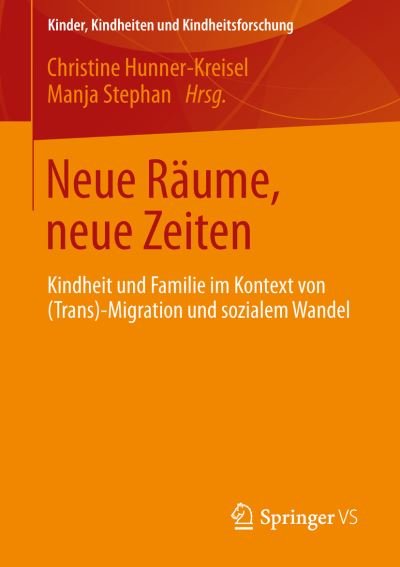 Cover for Christine Hunner-kreisel · Neue Raume, Neue Zeiten: Kindheit Und Familie Im Kontext Von (Trans-) Migration Und Sozialem Wandel - Kinder, Kindheiten Und Kindheitsforschung (Paperback Bog) [2013 edition] (2013)