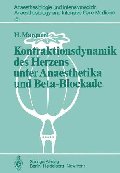Cover for H. Marquort · Kontraktionsdynamik Des Herzens Unter Anaesthetika Und Beta-blockade - Anaesthesiologie Und Intensivmedizin / Anaesthesiology and Intensive Care Medicine (Paperback Book) [German edition] (1982)