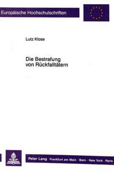 Cover for Klose Lutz Klose · Die Bestrafung von Rueckfalltaetern: Eine rechtstatsaechliche Untersuchung zur Bestrafung von Rueckfalltaetern (Pocketbok) (1989)