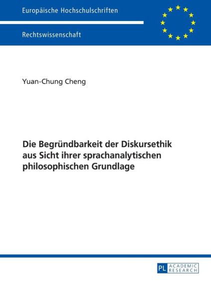 Cover for Yuan-Chung Cheng · Die Begruendbarkeit Der Diskursethik Aus Sicht Ihrer Sprachanalytischen Philosophischen Grundlage - Europaeische Hochschulschriften Recht (Paperback Book) (2015)