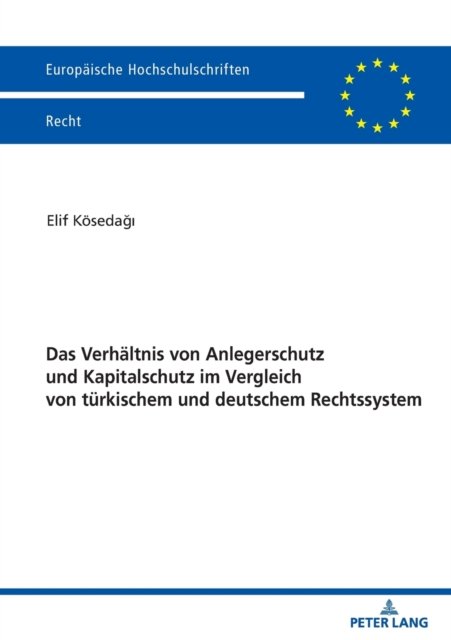 Cover for Elif Koesedagi · Das Verhaeltnis Von Anlegerschutz Und Kapitalschutz Im Vergleich Von Tuerkischem Und Deutschem Rechtssystem - Europaeische Hochschulschriften Recht (Paperback Bog) (2021)