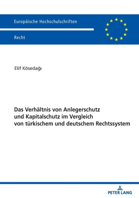 Cover for Elif Koesedagi · Das Verhaeltnis Von Anlegerschutz Und Kapitalschutz Im Vergleich Von Tuerkischem Und Deutschem Rechtssystem - Europaeische Hochschulschriften Recht (Paperback Book) (2021)