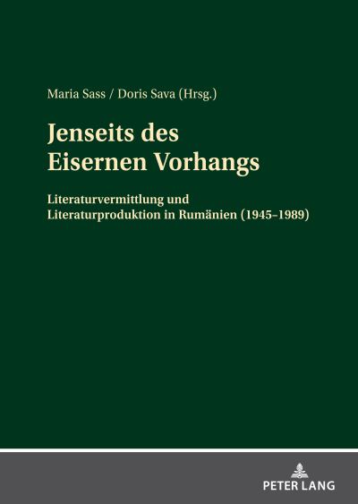 Jenseits des Eisernen Vorhangs; Literaturvermittlung und Literaturproduktion in Rumanien (1945-1989) - Maria Sass - Books - Peter Lang AG - 9783631859452 - November 12, 2021