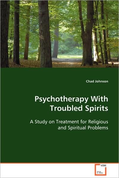 Psychotherapy with Troubled Spirits: a Study on Treatment for Religious and Spiritual Problems - Chad Johnson - Bøger - VDM Verlag Dr. Müller - 9783639105452 - 26 november 2008