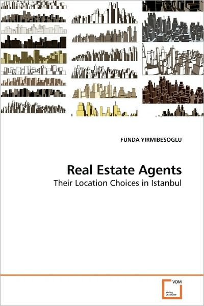 Cover for Funda Yirmibesoglu · Real Estate Agents: Their Location Choices in Istanbul (Paperback Bog) (2010)