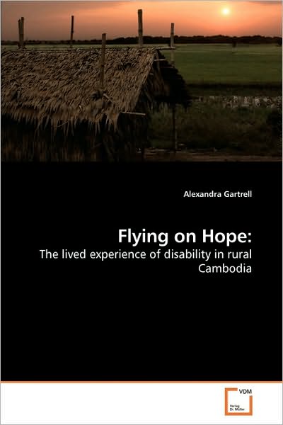 Cover for Alexandra Gartrell · Flying on Hope:: the Lived Experience of Disability in Rural Cambodia (Paperback Book) (2010)
