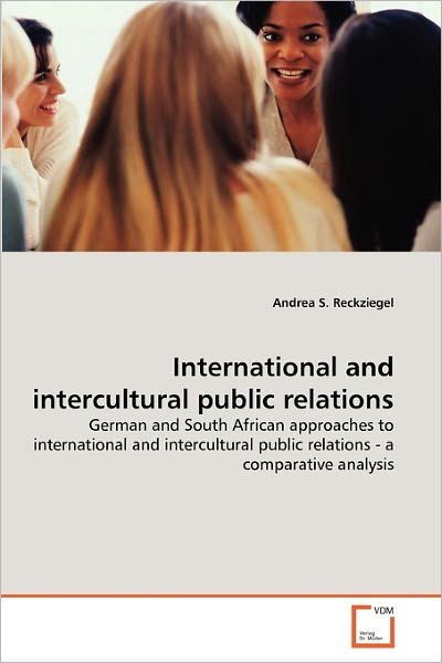 Cover for Andrea S. Reckziegel · International and Intercultural Public Relations: German and South African Approaches to International and Intercultural Public Relations - a Comparative Analysis (Paperback Book) (2011)