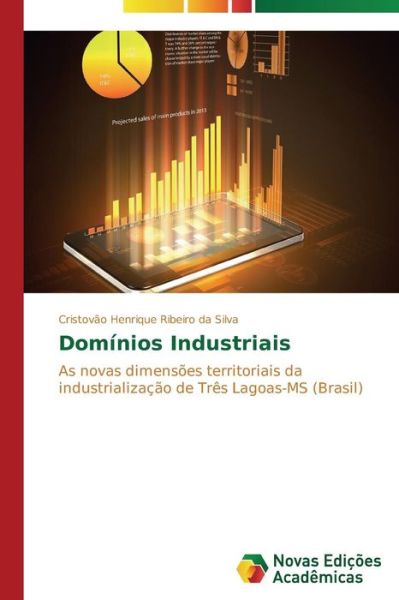 Cover for Cristovão Henrique Ribeiro Da Silva · Domínios Industriais: As Novas Dimensões Territoriais Da Industrialização De Três Lagoas-ms (Brasil) (Portuguese Edition) (Paperback Book) [Portuguese edition] (2014)