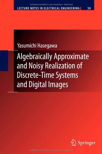 Cover for Yasumichi Hasegawa · Algebraically Approximate and Noisy Realization of Discrete-Time Systems and Digital Images - Lecture Notes in Electrical Engineering (Taschenbuch) [2009 edition] (2012)