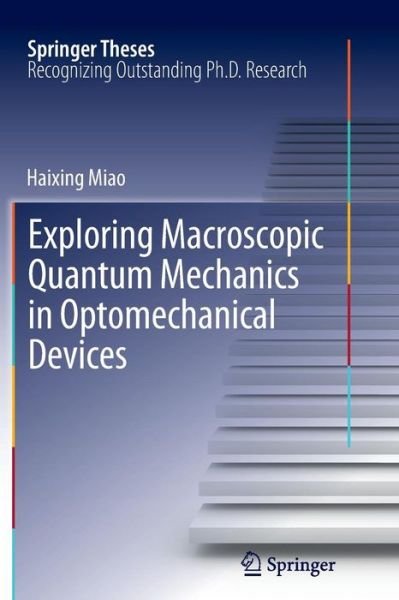 Cover for Haixing Miao · Exploring Macroscopic Quantum Mechanics in Optomechanical Devices - Springer Theses (Paperback Book) [2012 edition] (2014)