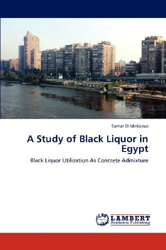Cover for Samar El-mekkawi · A Study of Black Liquor in Egypt: Black Liquor Utilization As Concrete Admixture (Paperback Book) (2012)