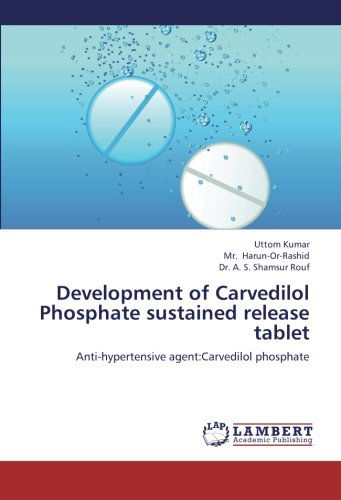 Cover for Dr. A. S. Shamsur Rouf · Development of Carvedilol Phosphate Sustained Release Tablet: Anti-hypertensive Agent:carvedilol Phosphate (Paperback Book) (2012)