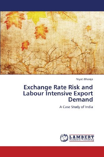 Cover for Niyati Bhanja · Exchange Rate Risk and Labour Intensive Export Demand: a Case Study of India (Pocketbok) (2013)