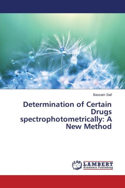 Cover for Bassam Saif · Determination of Certain Drugs Spectrophotometrically: a New Method (Paperback Book) (2014)